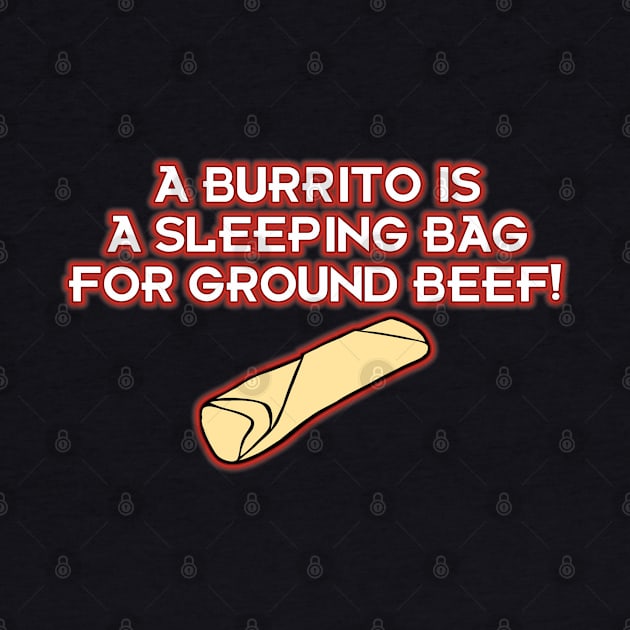 A Burrito is a Sleeping Bag for Ground Beef! by Way of the Road